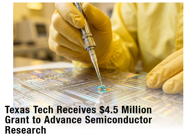 Texas Tech receives $4.5 million grant to advance semiconductor research