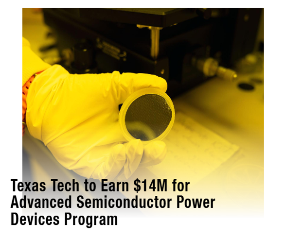 Texas Tech to earn $14M for Advanced Semiconductor Power Devices Program